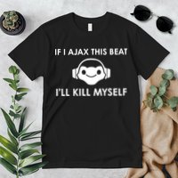 If I Ajax This Beat ILl Kill Myself Lucio Premium T-Shirt