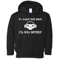 If I Ajax This Beat ILl Kill Myself Lucio Toddler Hoodie