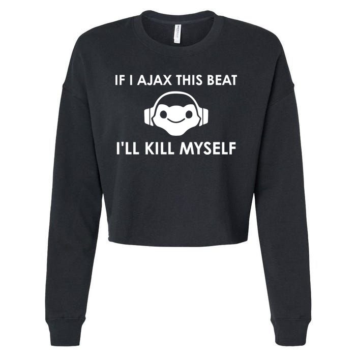If I Ajax This Beat ILl Kill Myself Lucio Cropped Pullover Crew