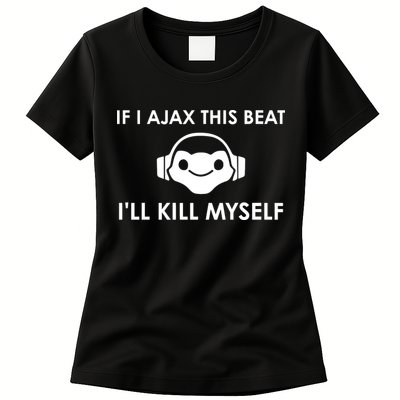 If I Ajax This Beat ILl Kill Myself Lucio Womens T-Shirt