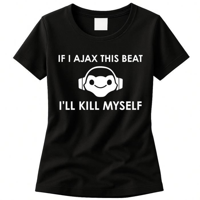 If I Ajax This Beat ILl Kill Myself Lucio Womens T-Shirt