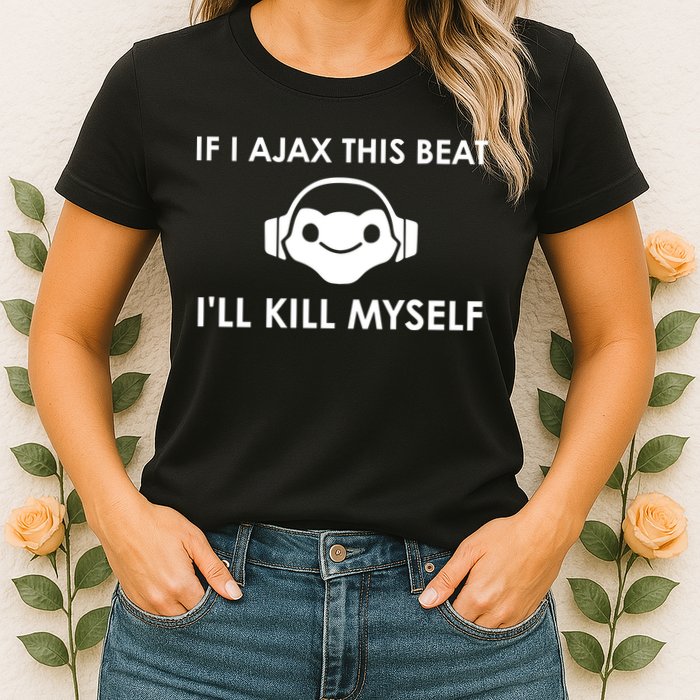 If I Ajax This Beat ILl Kill Myself Lucio Womens T-Shirt