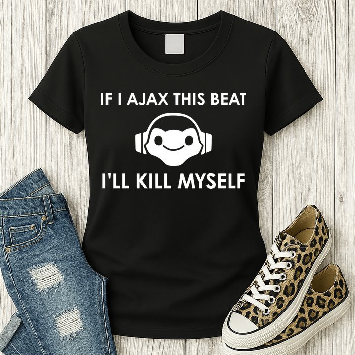 If I Ajax This Beat ILl Kill Myself Lucio Womens T-Shirt