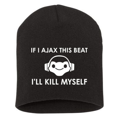 If I Ajax This Beat ILl Kill Myself Lucio Short Acrylic Beanie