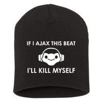If I Ajax This Beat ILl Kill Myself Lucio Short Acrylic Beanie