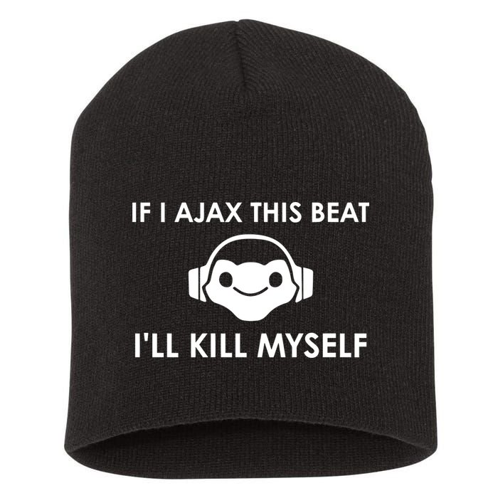 If I Ajax This Beat ILl Kill Myself Lucio Short Acrylic Beanie