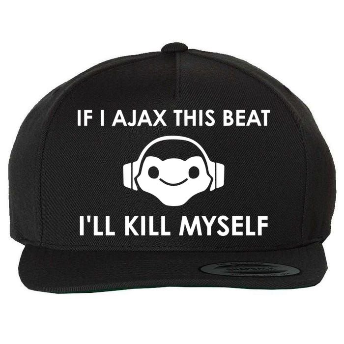 If I Ajax This Beat ILl Kill Myself Lucio Wool Snapback Cap