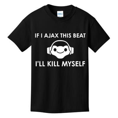 If I Ajax This Beat ILl Kill Myself Lucio Kids T-Shirt