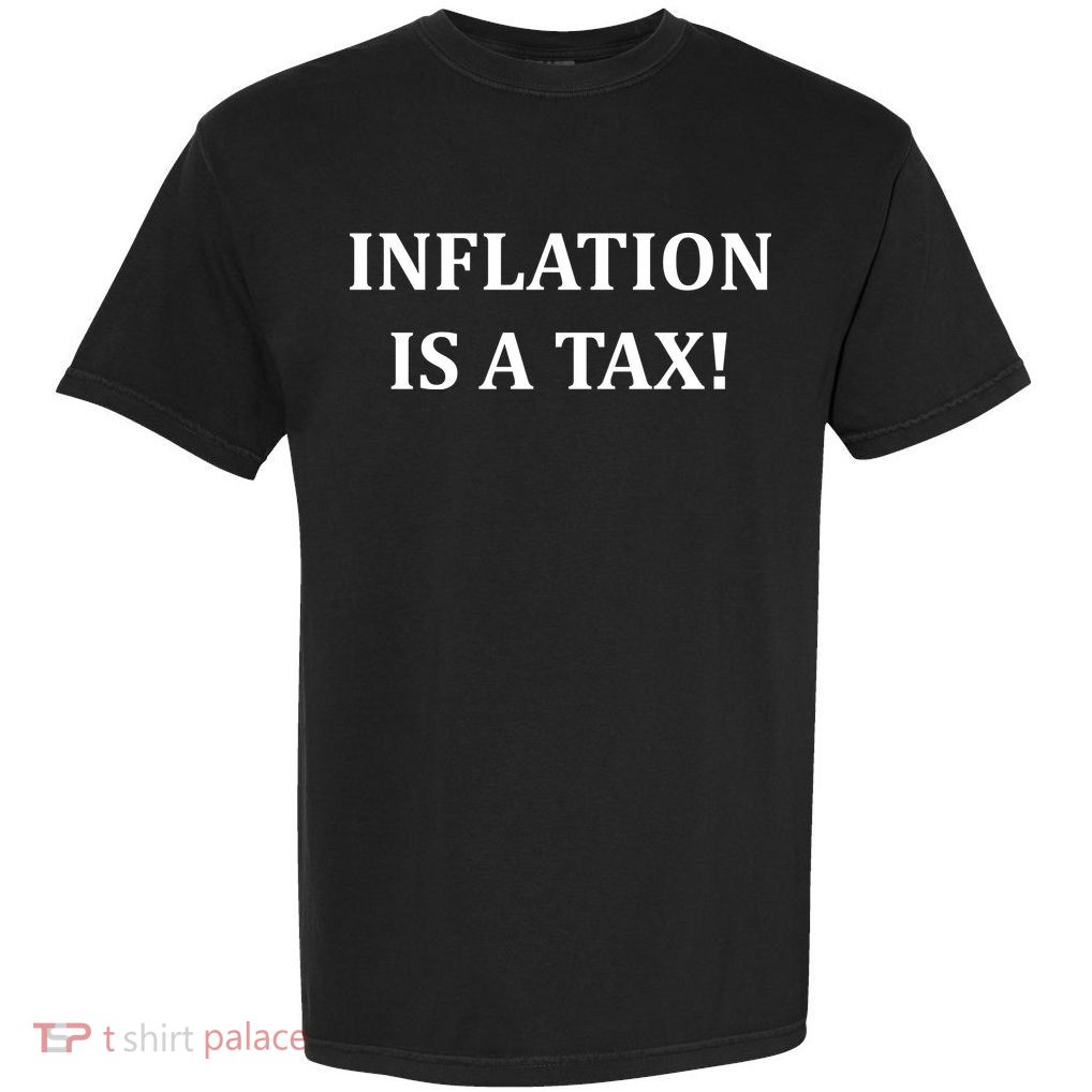 Inflation Is A Tax Garment-Dyed Heavyweight T-Shirt