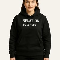 Inflation Is A Tax Hoodie