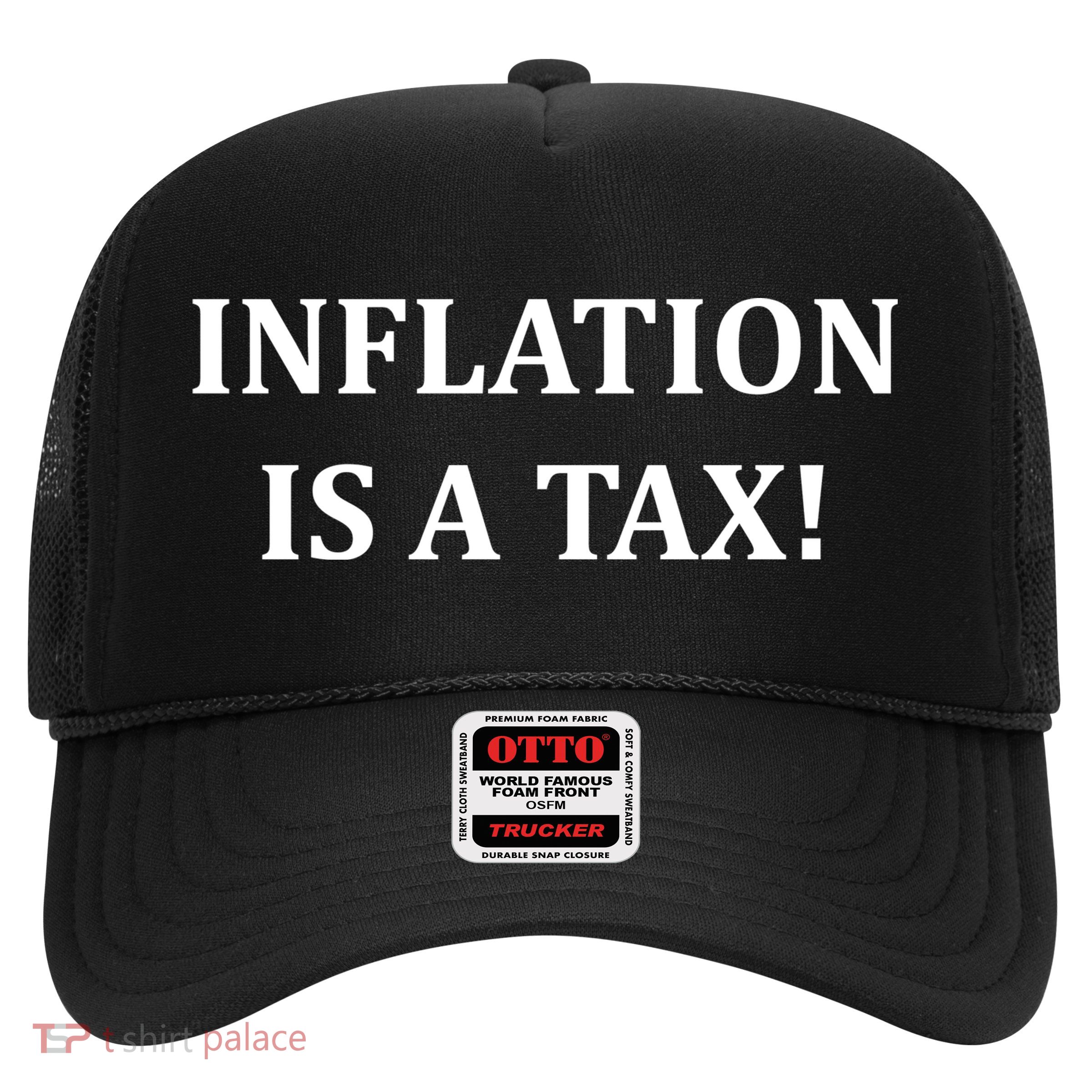 Inflation Is A Tax Trucker Hat