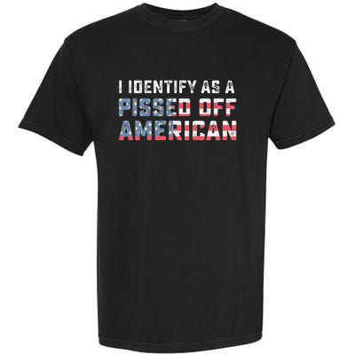 I Identify As A Pissed Off American Garment-Dyed Heavyweight T-Shirt