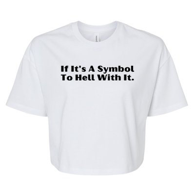 If ItS A Symbol To Hell With It Bella+Canvas Jersey Crop Tee