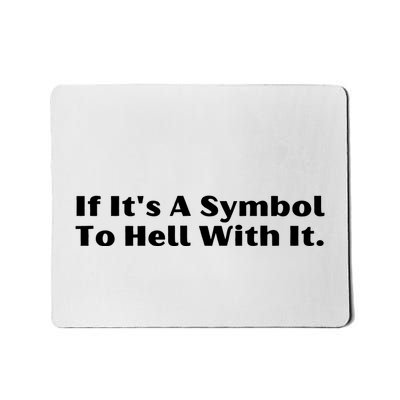 If ItS A Symbol To Hell With It Mousepad