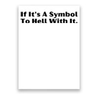 If ItS A Symbol To Hell With It Poster