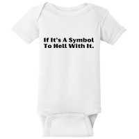 If ItS A Symbol To Hell With It Baby Bodysuit