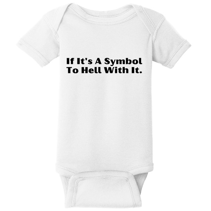 If ItS A Symbol To Hell With It Baby Bodysuit