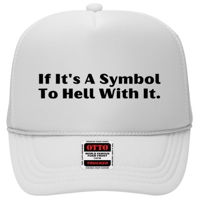 If ItS A Symbol To Hell With It Trucker Hat