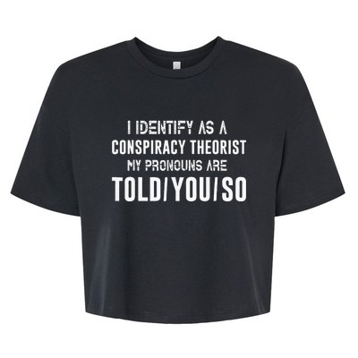 I Identify As A Conspiracy Theorist My Pronouns Are Told You Bella+Canvas Jersey Crop Tee