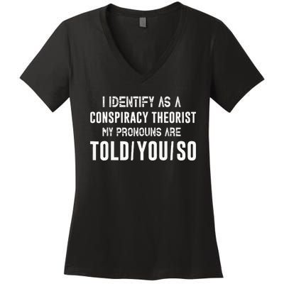 I Identify As A Conspiracy Theorist My Pronouns Are Told You Women's V-Neck T-Shirt