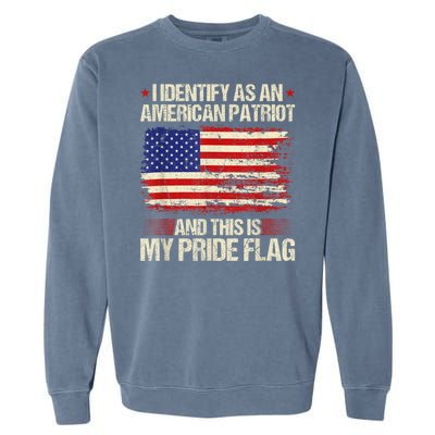 I Identify As An American Patriot This Is My Pride Flag Garment-Dyed Sweatshirt