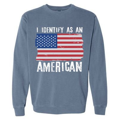 I Identify As An American Proud US American Garment-Dyed Sweatshirt