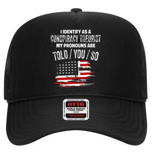 I Identify As A Conspiracy Theorist Pronouns Are Told You So High Crown Mesh Back Trucker Hat