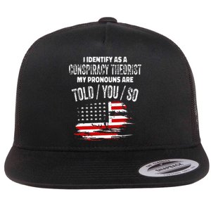 I Identify As A Conspiracy Theorist Pronouns Are Told You So Flat Bill Trucker Hat