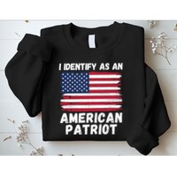 I Identify As An American Patriot 4th Of July USA Flag American My Pride Flag Sweatshirt