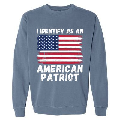 I Identify As An American Patriot 4th Of July USA Flag American My Pride Flag Garment-Dyed Sweatshirt