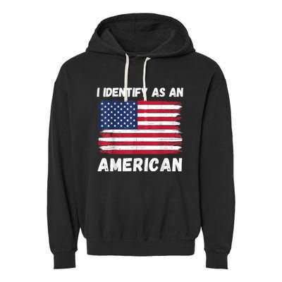 I Identify As An American 4th Of July Usa Flag No Politics Garment-Dyed Fleece Hoodie