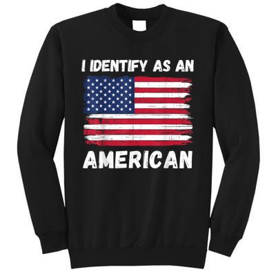 I Identify As An American 4th Of July Usa Flag No Politics Sweatshirt