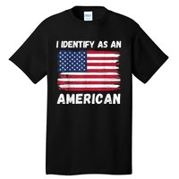 I Identify As An American 4th Of July Usa Flag No Politics Tall T-Shirt