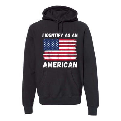 I Identify As An American 4th Of July Usa Flag No Politics Premium Hoodie