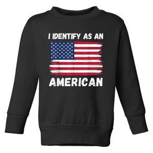 I Identify As An American 4th Of July Usa Flag No Politics Toddler Sweatshirt