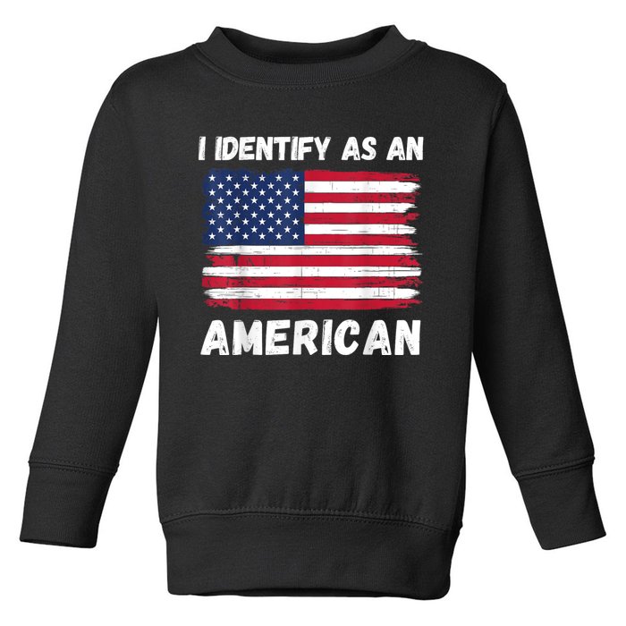 I Identify As An American 4th Of July Usa Flag No Politics Toddler Sweatshirt