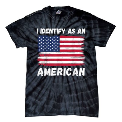 I Identify As An American 4th Of July Usa Flag No Politics Tie-Dye T-Shirt