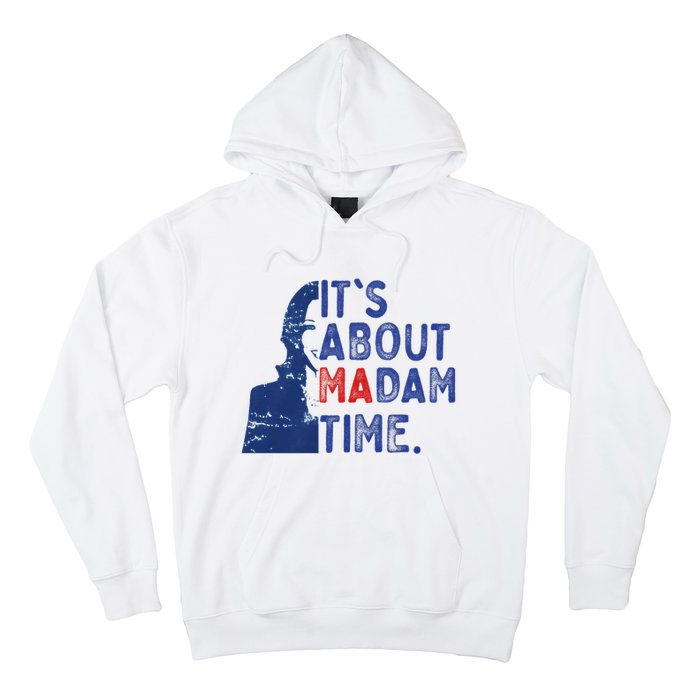 ItS Is About Madam Time Election 2024 Harris Funny Hoodie