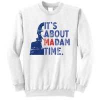 ItS Is About Madam Time Election 2024 Harris Funny Sweatshirt