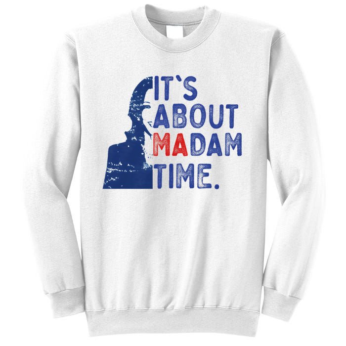 ItS Is About Madam Time Election 2024 Harris Funny Sweatshirt