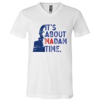 ItS Is About Madam Time Election 2024 Harris Funny V-Neck T-Shirt