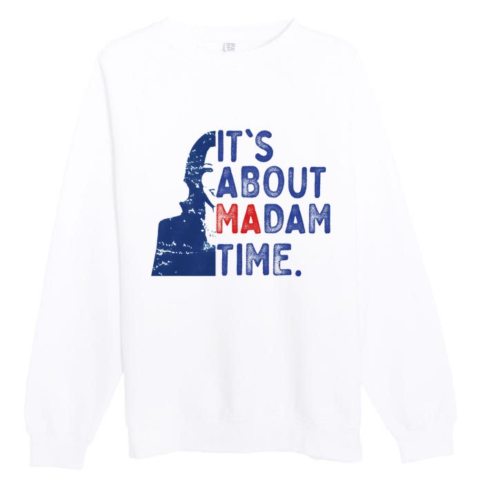 ItS Is About Madam Time Election 2024 Harris Funny Premium Crewneck Sweatshirt