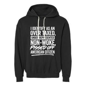 I Identify As An Over Taxed Under Represented Non Woke Bissed Off American Citiz Garment-Dyed Fleece Hoodie