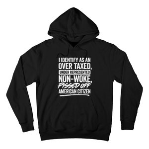 I Identify As An Over Taxed Under Represented Non Woke Bissed Off American Citiz Hoodie