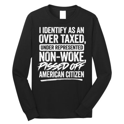 I Identify As An Over Taxed Under Represented Non Woke Bissed Off American Citiz Long Sleeve Shirt