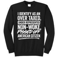 I Identify As An Over Taxed Under Represented Non Woke Bissed Off American Citiz Sweatshirt
