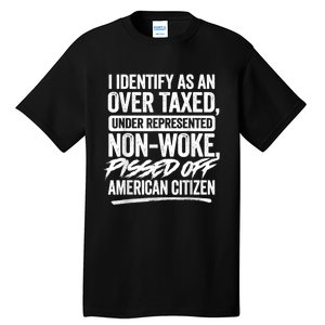 I Identify As An Over Taxed Under Represented Non Woke Bissed Off American Citiz Tall T-Shirt