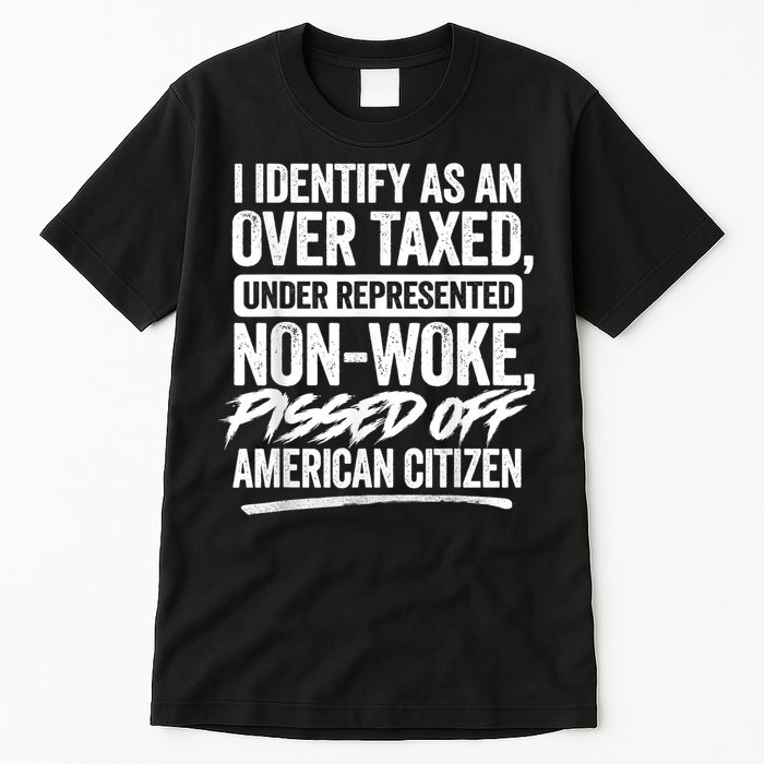 I Identify As An Over Taxed Under Represented Non Woke Bissed Off American Citiz Tall T-Shirt