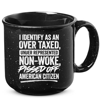 I Identify As An Over Taxed Under Represented Non Woke Bissed Off American Citiz 15oz Campfire Ceramic Mug