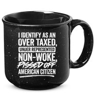 I Identify As An Over Taxed Under Represented Non Woke Bissed Off American Citiz 15oz Campfire Ceramic Mug